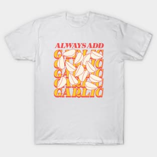 Always add garlic T-Shirt